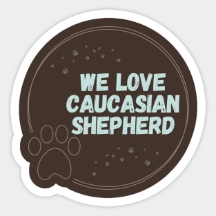 We love caucasian Shepherd design Sticker